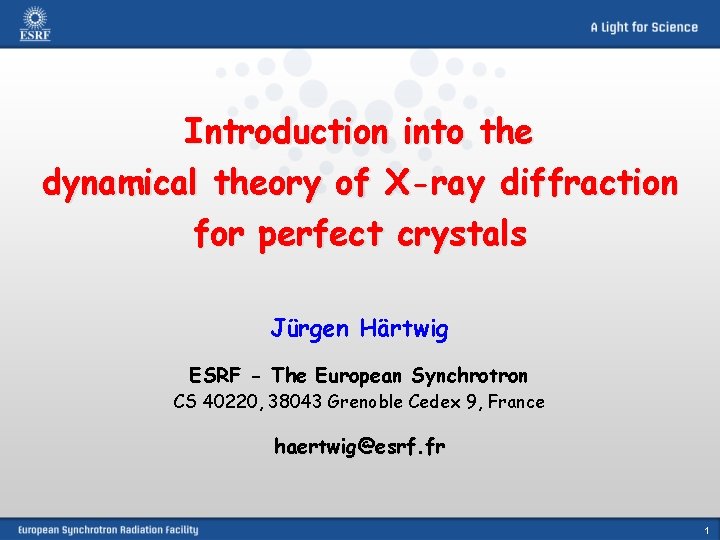 Introduction into the dynamical theory of X-ray diffraction for perfect crystals Jürgen Härtwig ESRF