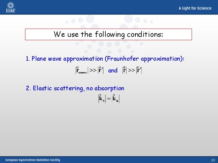 We use the following conditions: 1. Plane wave approximation (Fraunhofer approximation): and 2. Elastic