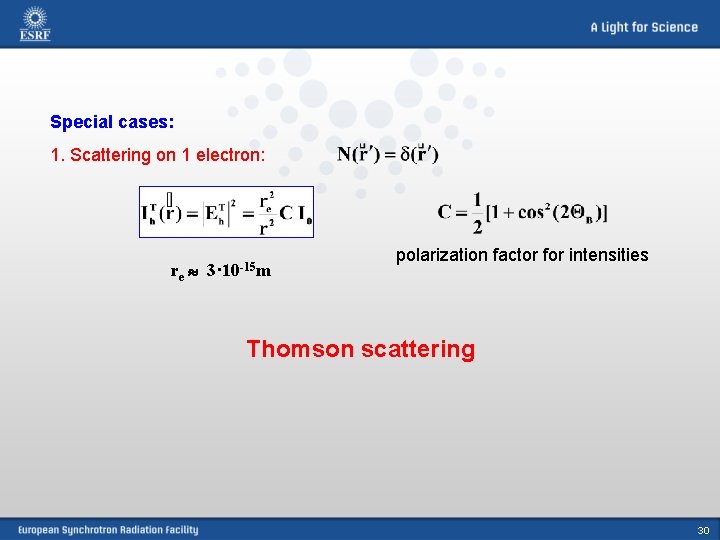 Special cases: 1. Scattering on 1 electron: re 3· 10 -15 m polarization factor
