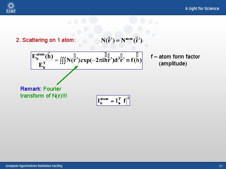 2. Scattering on 1 atom: f – atom form factor (amplitude) Remark: Fourier transform