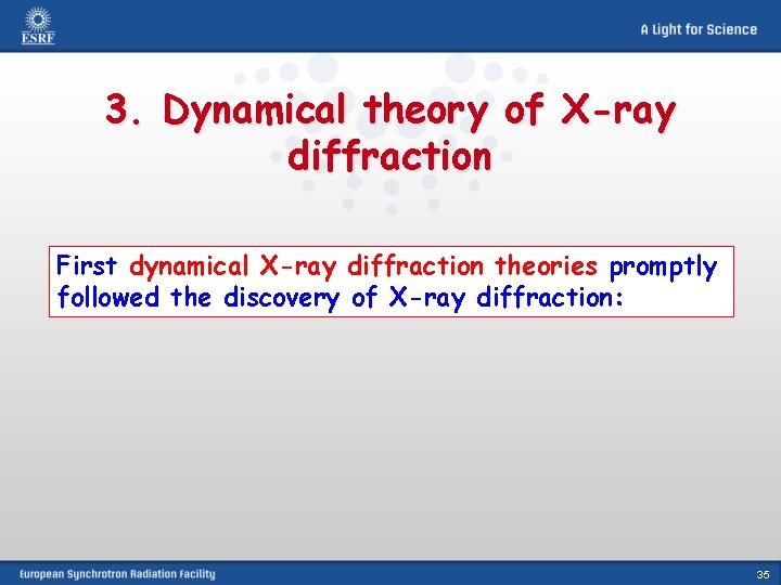 3. Dynamical theory of X-ray diffraction First dynamical X-ray diffraction theories promptly followed the