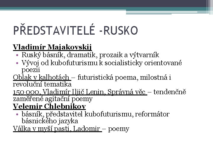 PŘEDSTAVITELÉ -RUSKO Vladimír Majakovskij • Ruský básník, dramatik, prozaik a výtvarník • Vývoj od