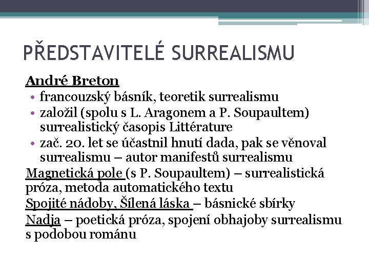 PŘEDSTAVITELÉ SURREALISMU André Breton • francouzský básník, teoretik surrealismu • založil (spolu s L.