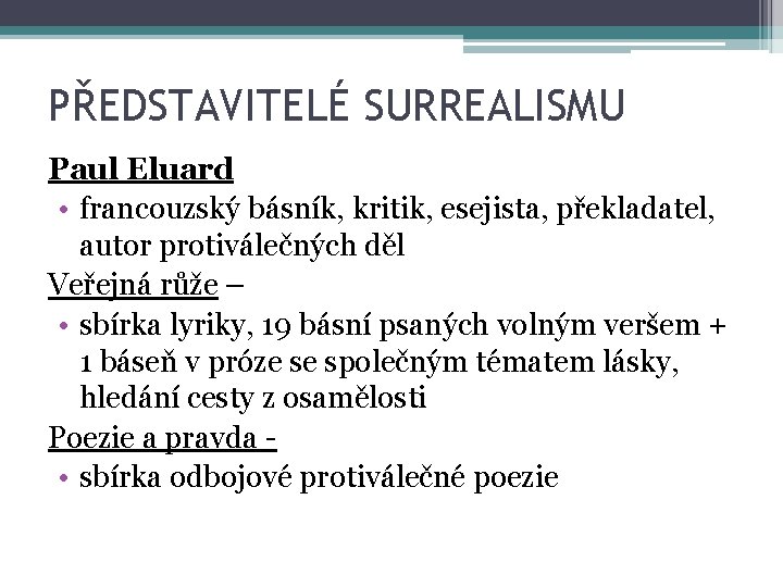 PŘEDSTAVITELÉ SURREALISMU Paul Eluard • francouzský básník, kritik, esejista, překladatel, autor protiválečných děl Veřejná