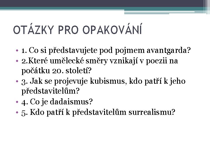 OTÁZKY PRO OPAKOVÁNÍ • 1. Co si představujete pod pojmem avantgarda? • 2. Které