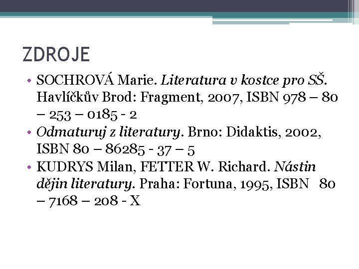 ZDROJE • SOCHROVÁ Marie. Literatura v kostce pro SŠ. Havlíčkův Brod: Fragment, 2007, ISBN