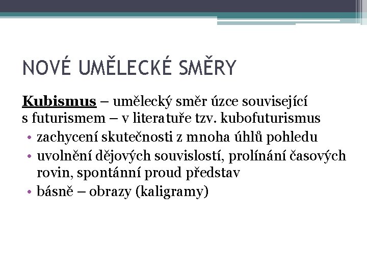 NOVÉ UMĚLECKÉ SMĚRY Kubismus – umělecký směr úzce související s futurismem – v literatuře