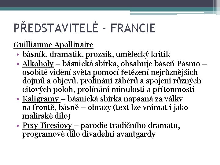 PŘEDSTAVITELÉ - FRANCIE Guilliaume Apollinaire • básník, dramatik, prozaik, umělecký kritik • Alkoholy –