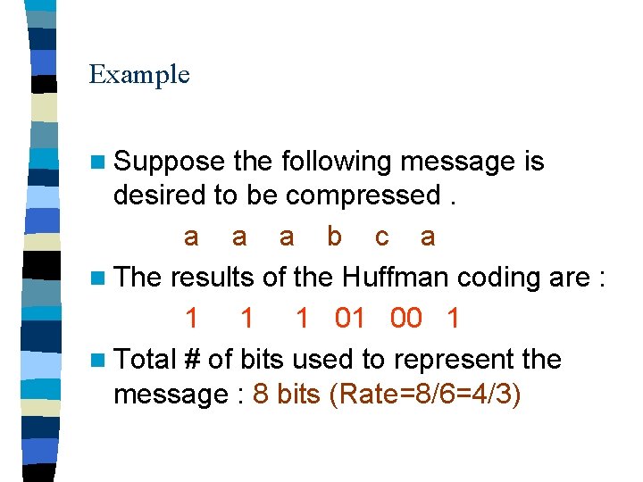 Example n Suppose the following message is desired to be compressed. a a a