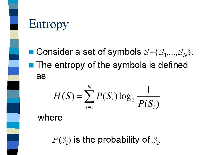 Entropy n Consider a set of symbols S={S 1, . . . , SN}.