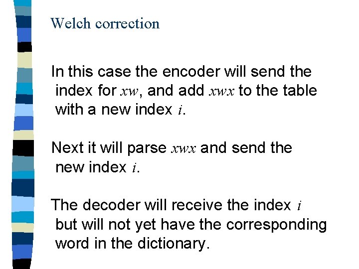 Welch correction In this case the encoder will send the index for xw, and