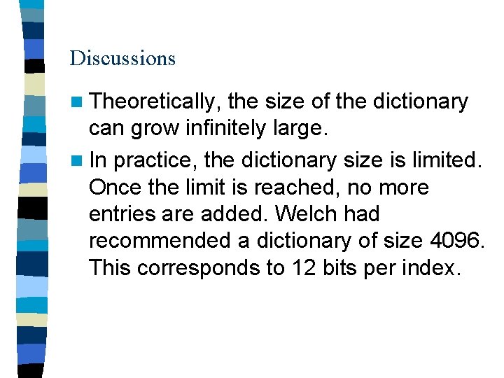 Discussions n Theoretically, the size of the dictionary can grow infinitely large. n In