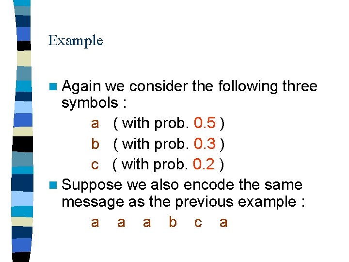 Example n Again we consider the following three symbols : a ( with prob.