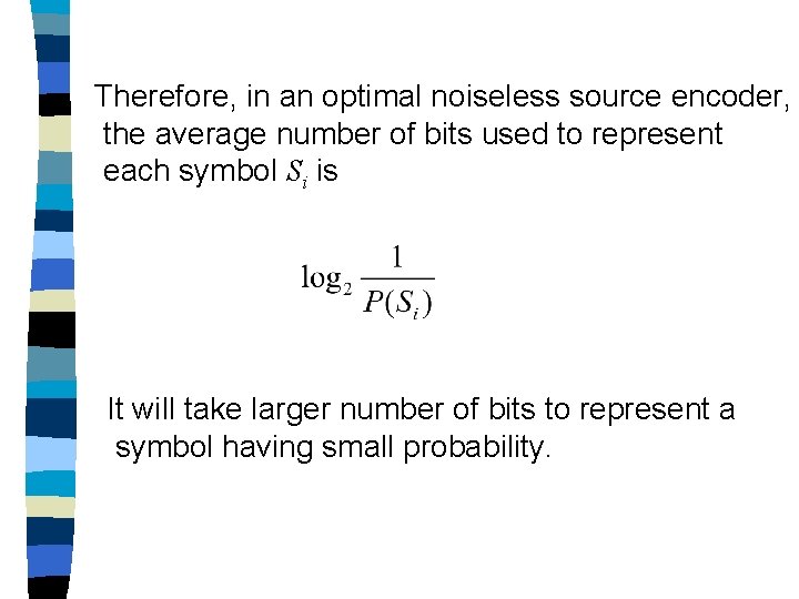 Therefore, in an optimal noiseless source encoder, the average number of bits used to