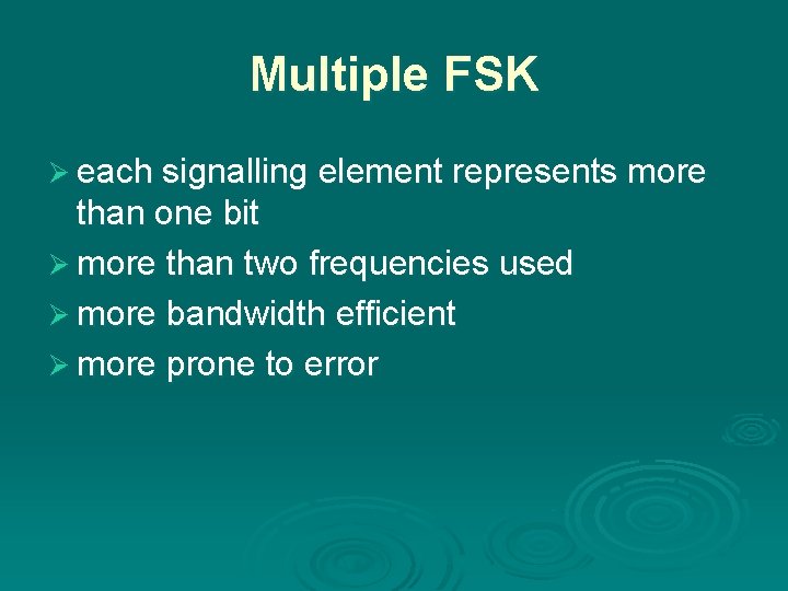 Multiple FSK Ø each signalling element represents more than one bit Ø more than