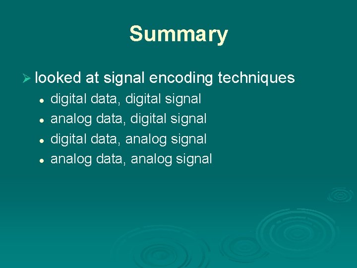 Summary Ø looked at signal encoding techniques l l digital data, digital signal analog