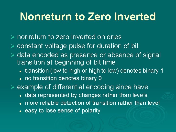 Nonreturn to Zero Inverted nonreturn to zero inverted on ones Ø constant voltage pulse