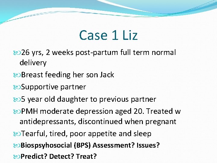 Case 1 Liz 26 yrs, 2 weeks post-partum full term normal delivery Breast feeding