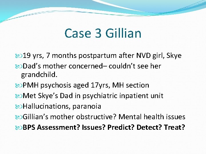 Case 3 Gillian 19 yrs, 7 months postpartum after NVD girl, Skye Dad’s mother