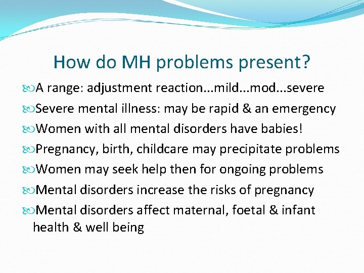 How do MH problems present? A range: adjustment reaction. . . mild. . .