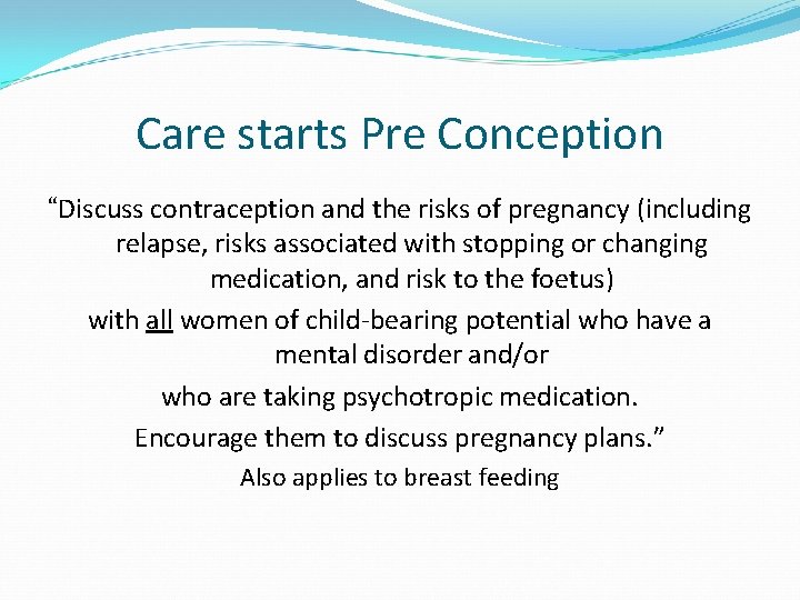 Care starts Pre Conception “Discuss contraception and the risks of pregnancy (including relapse, risks