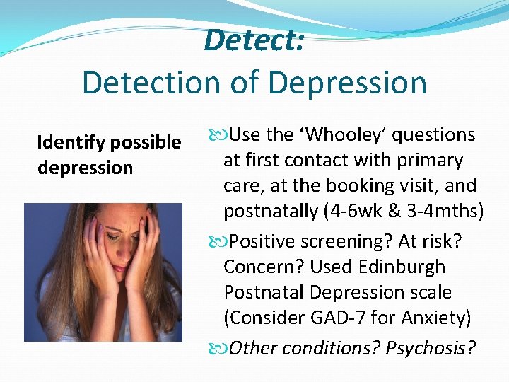 Detect: Detection of Depression Identify possible depression Use the ‘Whooley’ questions at first contact
