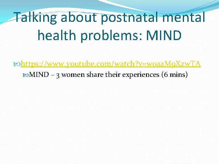 Talking about postnatal mental health problems: MIND https: //www. youtube. com/watch? v=w 0 aa.