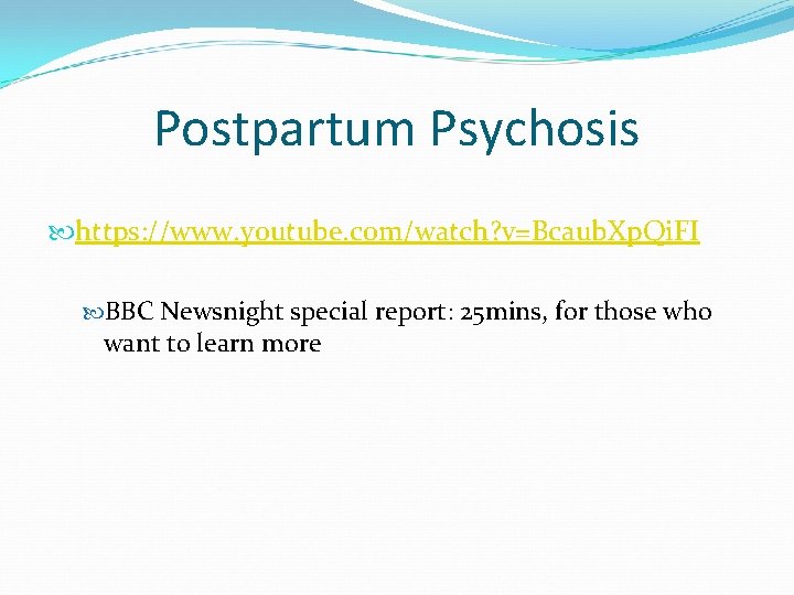 Postpartum Psychosis https: //www. youtube. com/watch? v=Bcaub. Xp. Qi. FI BBC Newsnight special report: