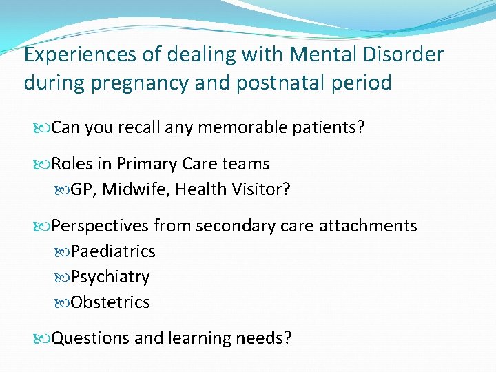 Experiences of dealing with Mental Disorder during pregnancy and postnatal period Can you recall