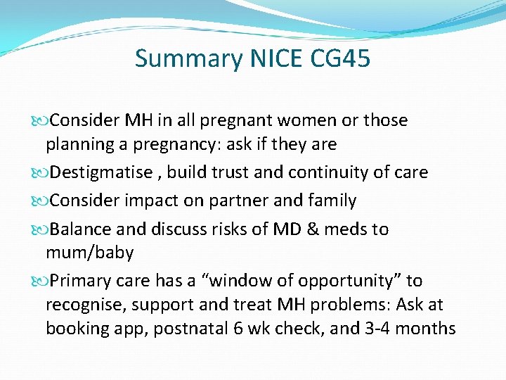 Summary NICE CG 45 Consider MH in all pregnant women or those planning a