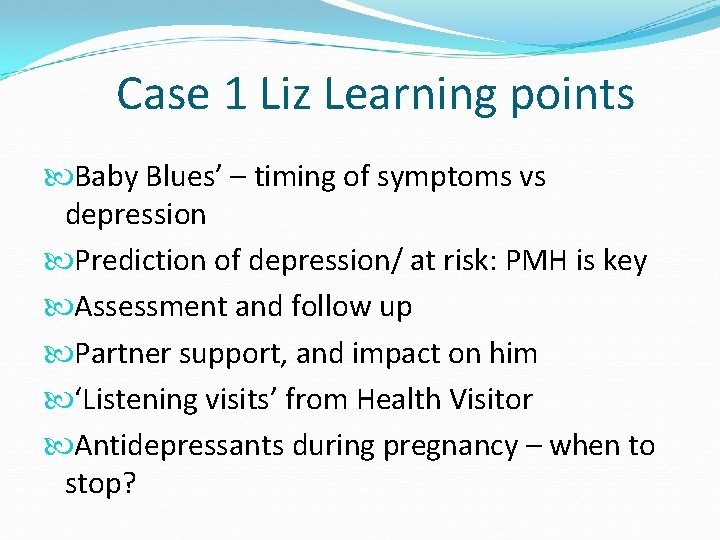 Case 1 Liz Learning points Baby Blues’ – timing of symptoms vs depression Prediction