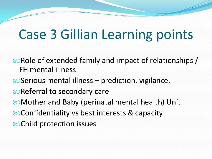 Case 3 Gillian Learning points Role of extended family and impact of relationships /