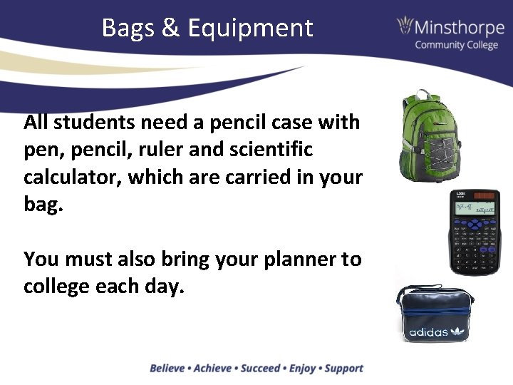 Bags & Equipment All students need a pencil case with pen, pencil, ruler and