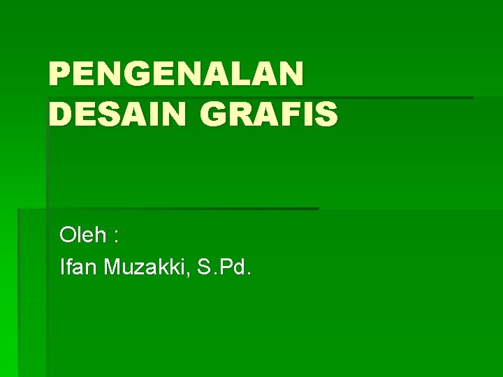 PENGENALAN DESAIN GRAFIS Oleh : Ifan Muzakki, S. Pd. 