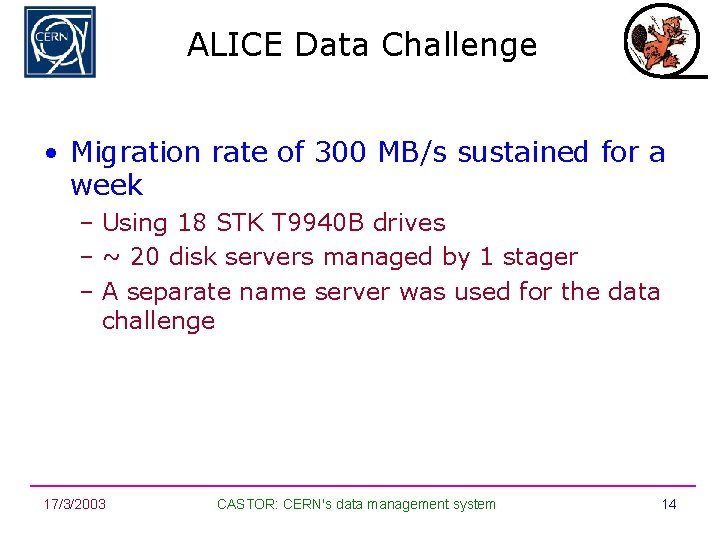 ALICE Data Challenge • Migration rate of 300 MB/s sustained for a week –