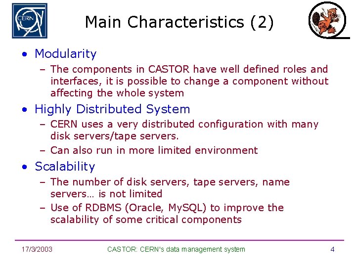 Main Characteristics (2) • Modularity – The components in CASTOR have well defined roles