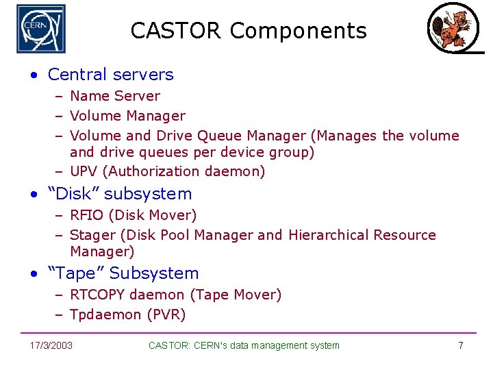 CASTOR Components • Central servers – Name Server – Volume Manager – Volume and