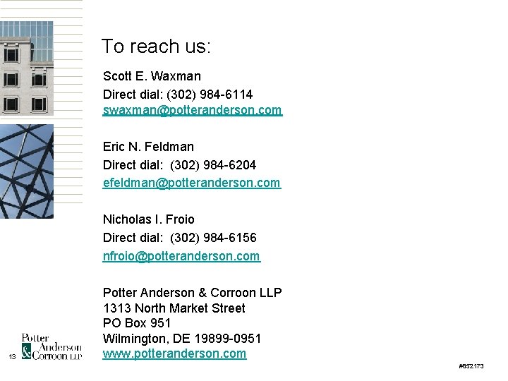 To reach us: Scott E. Waxman Direct dial: (302) 984 -6114 swaxman@potteranderson. com Eric