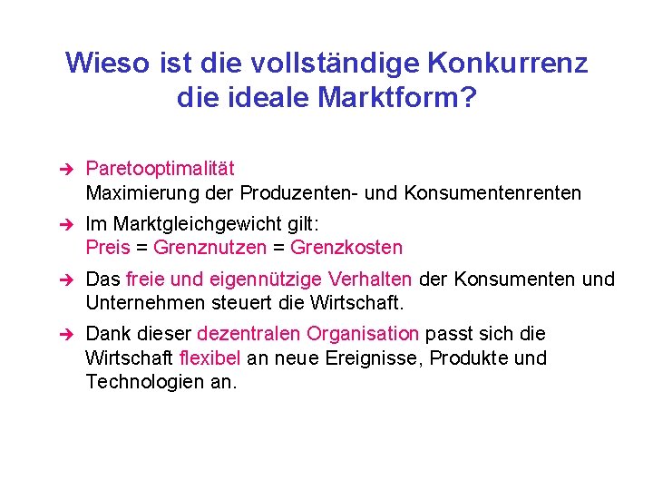 Wieso ist die vollständige Konkurrenz die ideale Marktform? è Paretooptimalität Maximierung der Produzenten- und