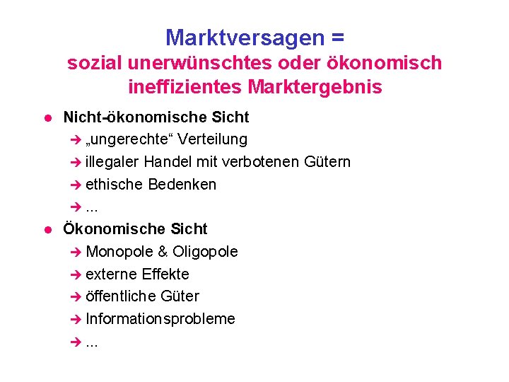 Marktversagen = sozial unerwünschtes oder ökonomisch ineffizientes Marktergebnis l l Nicht-ökonomische Sicht è „ungerechte“