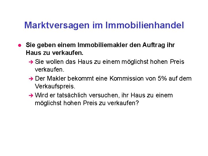 Marktversagen im Immobilienhandel l Sie geben einem Immobiliemakler den Auftrag ihr Haus zu verkaufen.