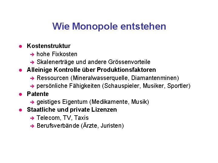 Wie Monopole entstehen l l Kostenstruktur è hohe Fixkosten è Skalenerträge und andere Grössenvorteile