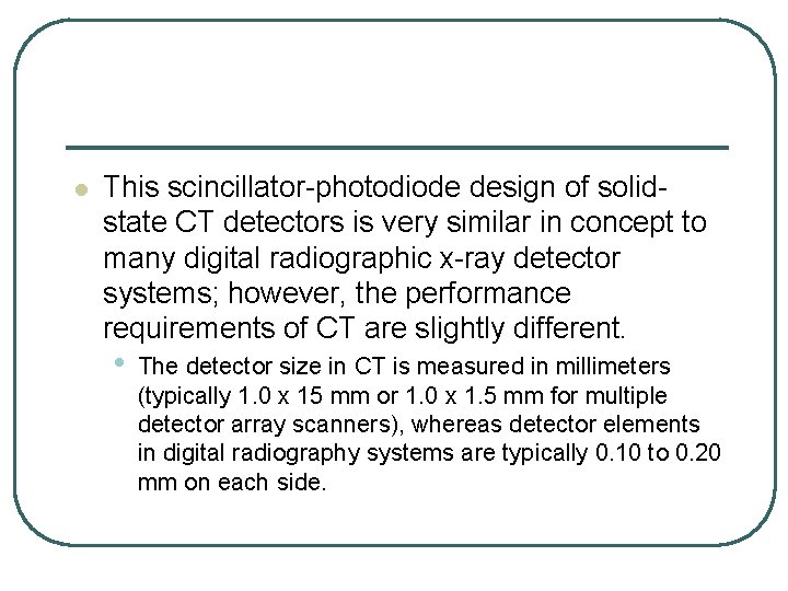 l This scincillator photodiode design of solid state CT detectors is very similar in