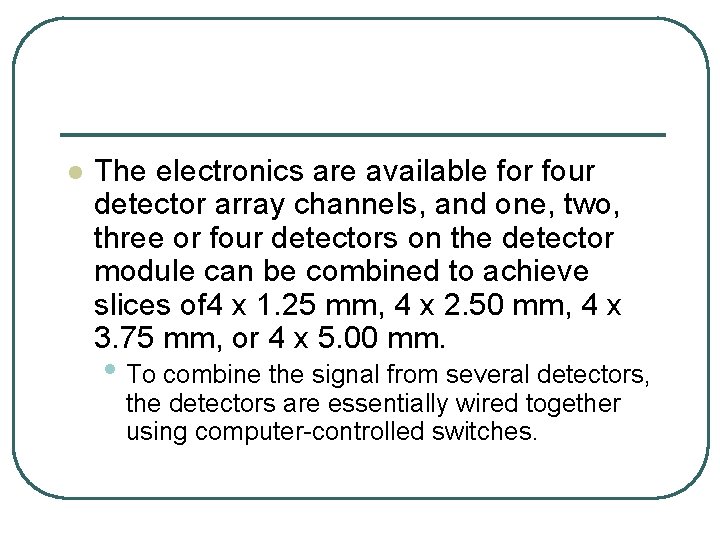 l The electronics are available for four detector array channels, and one, two, three