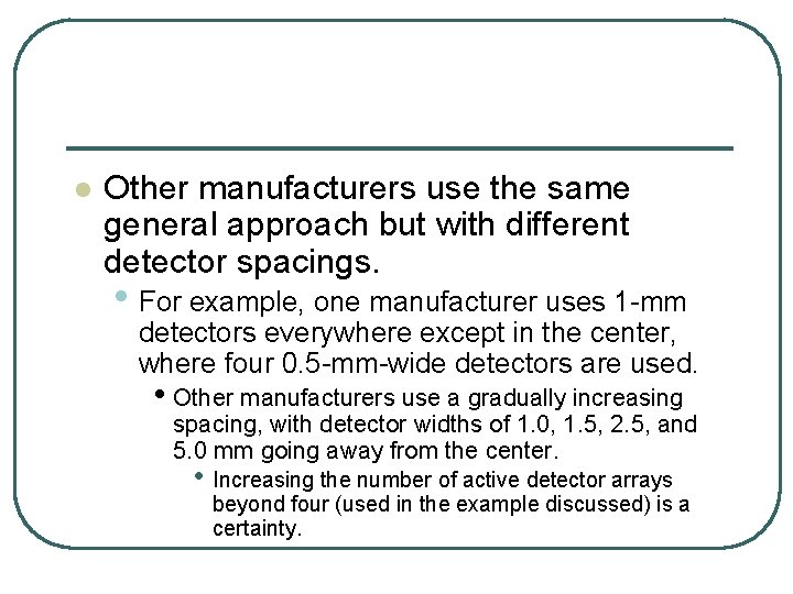 l Other manufacturers use the same general approach but with different detector spacings. •