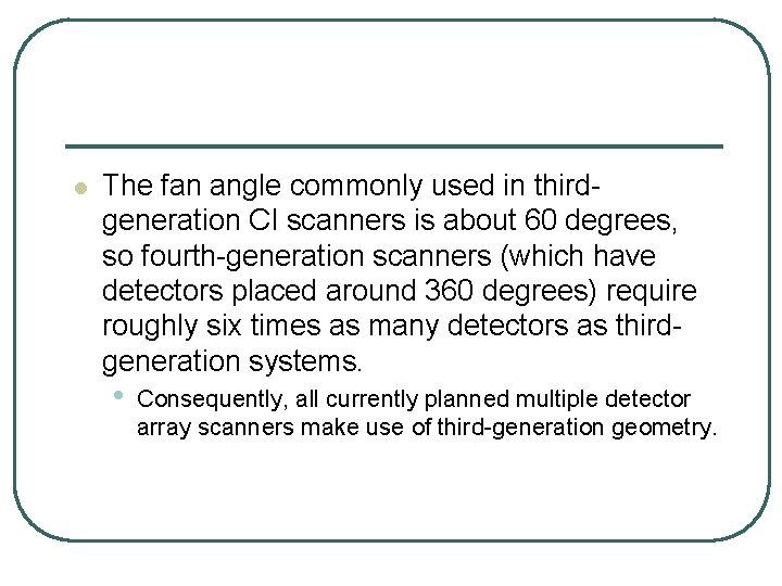 l The fan angle commonly used in third generation CI scanners is about 60