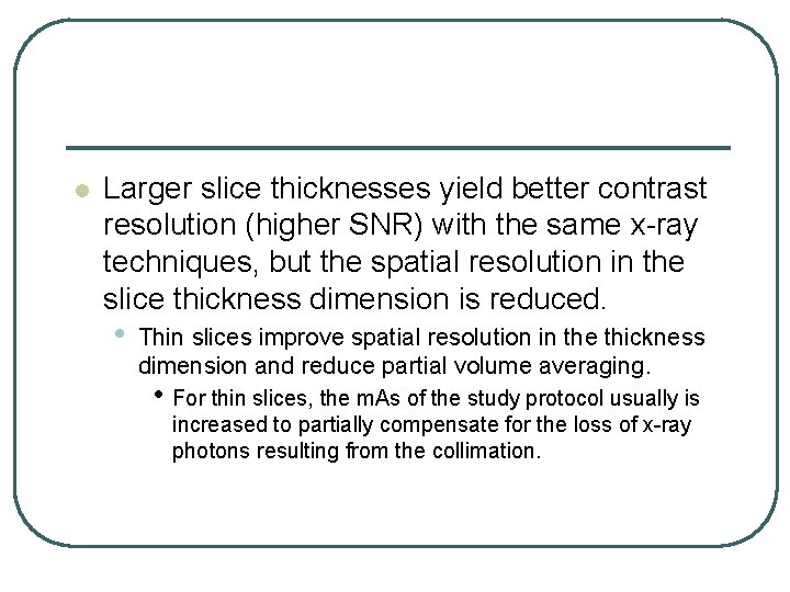 l Larger slice thicknesses yield better contrast resolution (higher SNR) with the same x