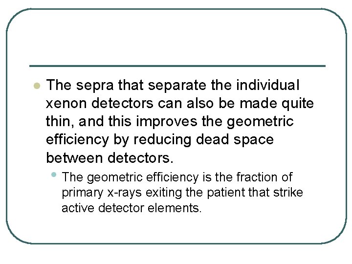 l The sepra that separate the individual xenon detectors can also be made quite