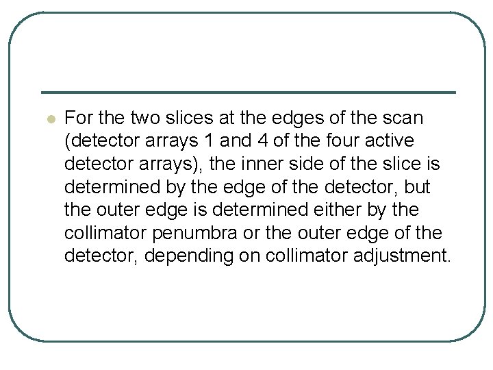 l For the two slices at the edges of the scan (detector arrays 1