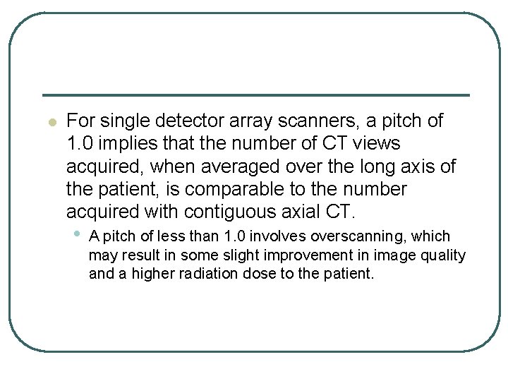 l For single detector array scanners, a pitch of 1. 0 implies that the